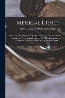 Medical Ethics; or, a Code of Institutes and Precepts, Adapted to the Professional Conduct of Physicians and Surgeons ... To Which is Added an Appendix; Containing a Discourse on Hospital Duties ... - cover
