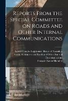 Reports From the Special Committee on Roads and Other Internal Communications [microform]