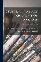 Studies in the Art Anatomy of Animals [microform]: Being a Brief Analysis of the Visible Forms of the More Familiar Mammals and Birds; Designed for the Use of Sculptors, Painters, Illustrators, Naturalists, and Taxidermists - Ernest Thompson 1860-1946 Seton - cover