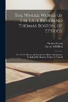 The Whole Works of the Late Reverend Thomas Boston, of Ettrick: Now First Collected and Reprinted Without Abridgement; Including His Memoirs, Written by Himself; v.11