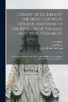 Library of Fathers of the Holy Catholic Church, Anterior to the Division of the East and West, Volume 02: The Catechetical Lectures of S. Cyril, Archbishop of Jerusalem, Translated With Notes and Indices