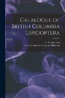 Catalogue of British Columbia Lepidoptera [microform]