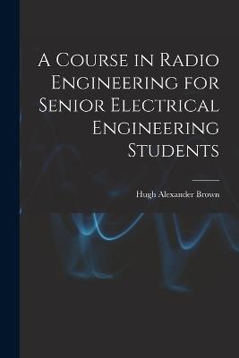 A Course in Radio Engineering for Senior Electrical Engineering Students - cover