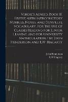 Vergil's Aeneid, Book III Edited With Introductory Notices, Notes, and Complete Vocabulary, for the Use of Classes Reading for Junior Leaving and for University Matriculation / by John Henderson and E.W. Hagarty