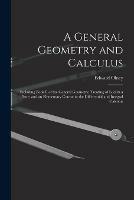 A General Geometry and Calculus: Including Book I. of the General Geometry, Treating of Loci in a Plane; and an Elementary Course in the Differential and Integral Calculus