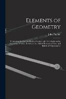 Elements of Geometry; Containing the First Six Books of Euclid, With Two Books on the Geometry of Solids. To Which Are Added Elements of Plane and Spherical Trigonometry