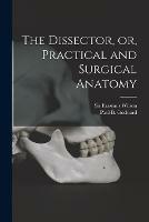 The Dissector, or, Practical and Surgical Anatomy - cover
