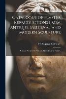 Catalogue of Plaster Reproductions From Antique, Medieval and Modern Sculpture: Subjects Suitable for Schools, Libraries, and Homes. - cover