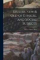 Studies New & Old of Ethical and Social Subjects [microform]