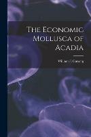 The Economic Mollusca of Acadia [microform] - cover
