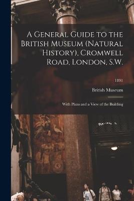 A General Guide to the British Museum (Natural History), Cromwell Road, London, S.W.: With Plans and a View of the Building; 1891 - cover