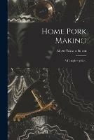 Home Pork Making; a Complete Guide.. - Albert Watson 1859- Fulton - cover