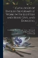 Catalogue of English Silversmiths' Work (with Scottish and Irish) Civil and Domestic; - William Walter 1862- Watts - cover