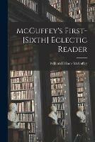 McGuffey's First-[sixth] Eclectic Reader - William Holmes 1800-1873 McGuffey - cover