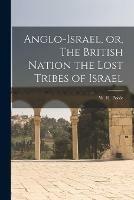 Anglo-Israel, or, The British Nation the Lost Tribes of Israel [microform] - cover
