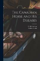 The Canadian Horse and His Diseases [microform] - Andrew Smith - cover