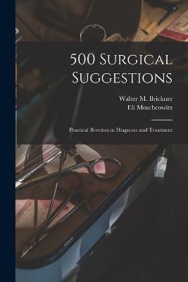 500 Surgical Suggestions: Practical Brevities in Diagnosis and Treatment - cover