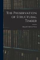The Preservation of Structural Timber - Howard Frederick Weiss - cover