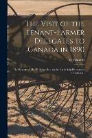 The Visit of the Tenant-farmer Delegates to Canada in 1890 [microform]: the Reports of Mr. W. Edwards ... on the Agricultural Resources of Canada .