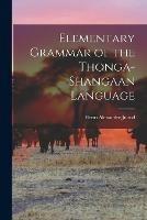 Elementary Grammar of the Thonga-Shangaan Language - Henri Alexandre 1863-1934 Junod - cover