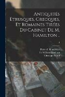 Antiquite´s E´trusques, Grecques, Et Romaines Tire´es Du Cabinet De M. Hamilton ..; 3