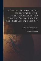 A General History Of The Christian Era - For Catholic Colleges And Reading Circles And For Self-Instruction, Volume 3: The Social Revolution