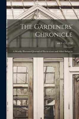 The Gardeners' Chronicle: a Weekly Illustrated Journal of Horticulture and Allied Subjects; ser.3 v.51 1912 - Anonymous - cover