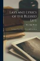 Lays and Lyrics of the Blessed Life: Consisting of Light From the Cross, and Other Poems - Mary Anne 1834-1909 Hearn - cover