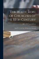 The White Robe of Churches of the XIth Century: Pages From the Story of Gloucester Cathedral - cover