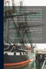 Niles' National Register, Containing Political, Historical, Geographical, Scientifical, Statistical, Economical, and Biographical Documents, Essays and Facts: Together With Notices of the Arts and Manufactures, and a Record of the Events of the Times; 50