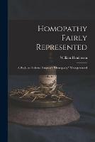 Homopathy Fairly Represented: a Reply to Professor Simpson's Homopathy Misrepresented