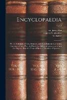 Encyclopaedia: or, A Dictionary of Arts, Sciences, and Miscellaneous Literature; Constructed on a Plan, by Which the Different Sciences and Arts Are Digested Into the Form of Distinct Treatises of Systems ...; 3 pt.2