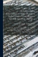Directory of the Antiquarian Booksellers and Dealers in Second-hand Books of the United States ...: Together With ... Hints for Finding the Author, Title, Publisher, Place ... Edition, Size or Price of Books; a List of Practical Bibliographies, Trade...