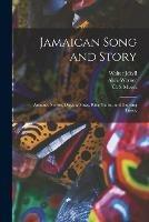 Jamaican Song and Story: Annancy Stories, Digging Sings, Ring Tunes, and Dancing Tunes,