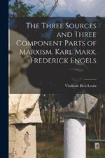 The Three Sources and Three Component Parts of Marxism. Karl Marx. Frederick Engels