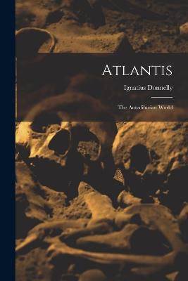Atlantis: The Antediluvian World - Ignatius Donnelly - cover
