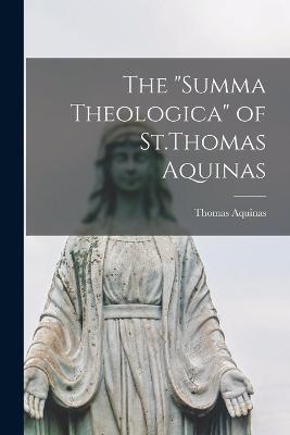 The "Summa Theologica" of St.Thomas Aquinas - Thomas Aquinas - cover