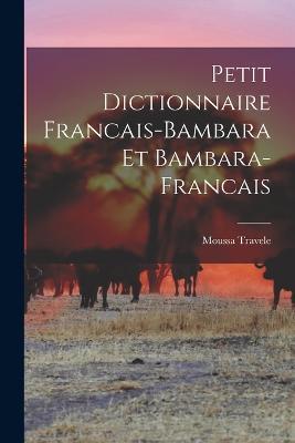 Petit Dictionnaire Francais-Bambara et Bambara-Francais - Moussa Travele - cover