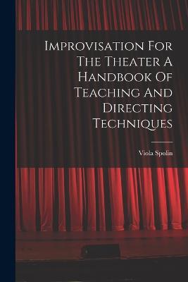 Improvisation For The Theater A Handbook Of Teaching And Directing Techniques - Viola Spolin - cover