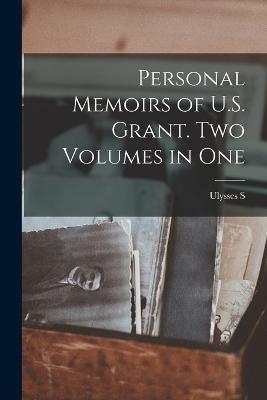 Personal Memoirs of U.S. Grant. Two Volumes in One - Ulysses S 1822-1885 Grant - cover