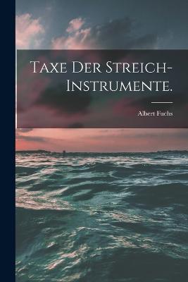 Taxe der Streich-Instrumente. - Albert Fuchs - cover