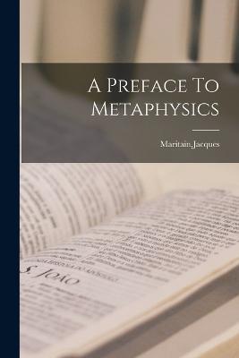 A Preface To Metaphysics - Jacques Maritain - cover