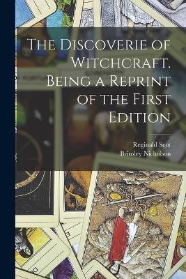 The Discoverie of Witchcraft. Being a Reprint of the First Edition - Reginald Scot,Brinsley Nicholson - cover