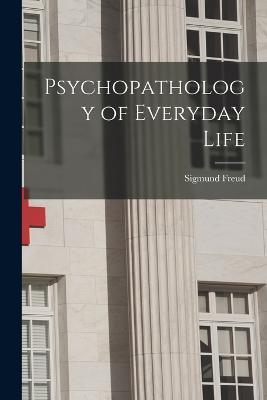 Psychopathology of Everyday Life - Sigmund Freud - cover