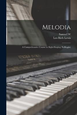 Melodia: A Comprehensive Course in Sight-singing (solfeggio) - Leo Rich Lewis,Samuel W 1848-1926 Cole - cover