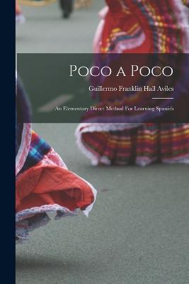 Poco a Poco: An Elementary Direct Method For Learning Spanish - Guillermo Franklin Hall Aviles - cover