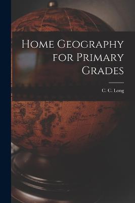 Home Geography for Primary Grades - C C Long - cover