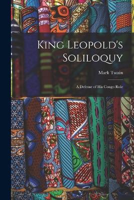 King Leopold's Soliloquy: A Defense of His Congo Rule - Mark Twain - cover