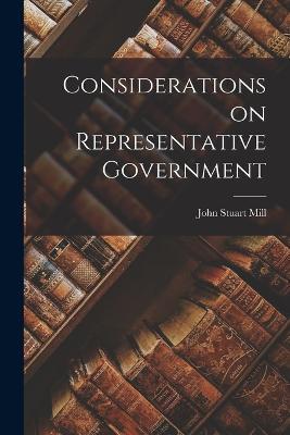 Considerations on Representative Government - John Stuart Mill - cover