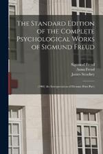 The Standard Edition of the Complete Psychological Works of Sigmund Freud: (1900) the Interpretation of Dreams (First Part)